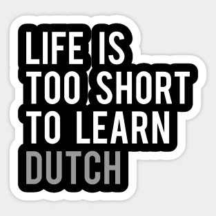 Life is Too Short to Learn Dutch Sticker